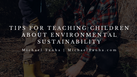 Tips for Teaching Children about Environmental Sustainability