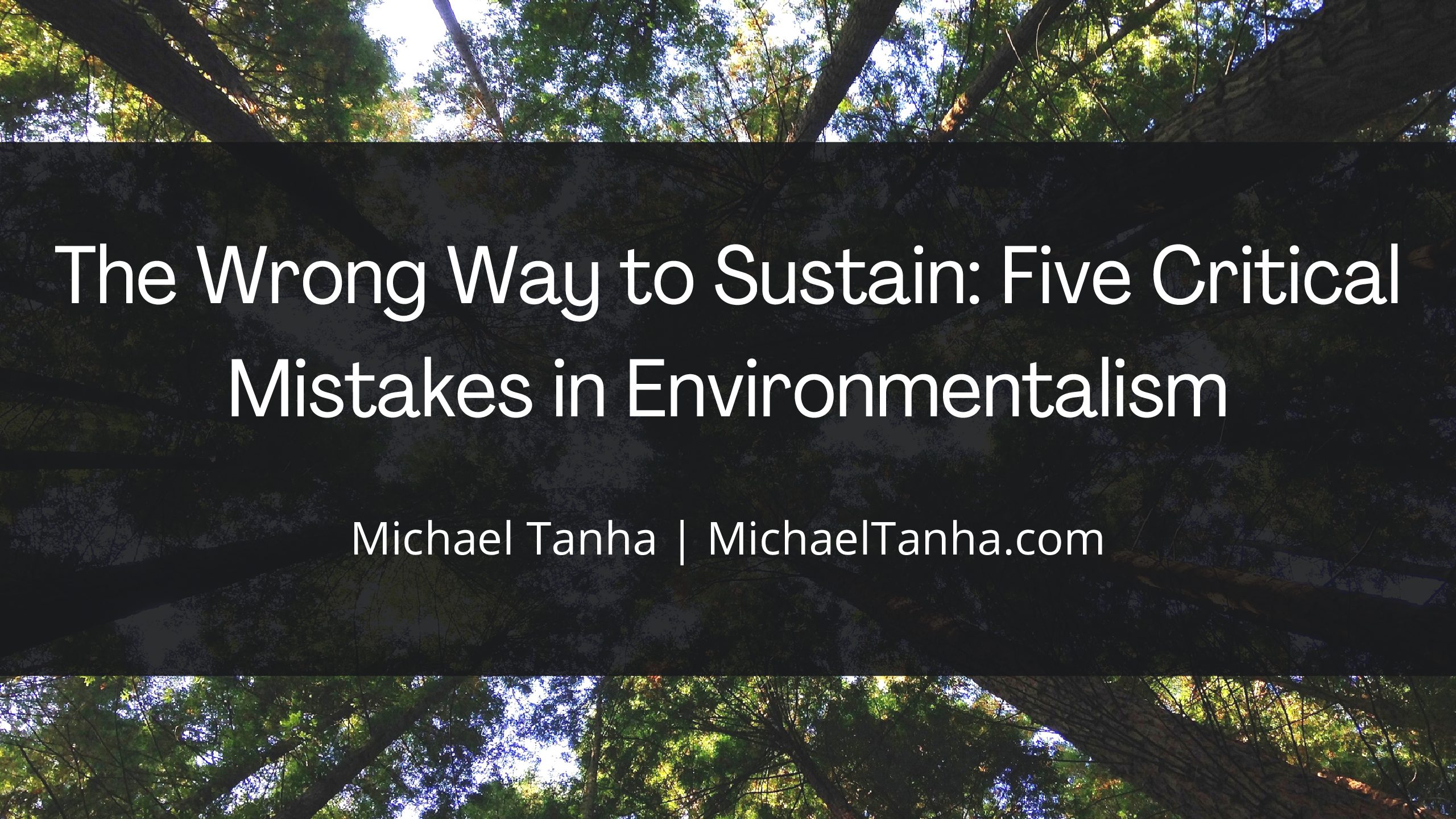 The Wrong Way to Sustain: Five Critical Mistakes in Environmentalism
